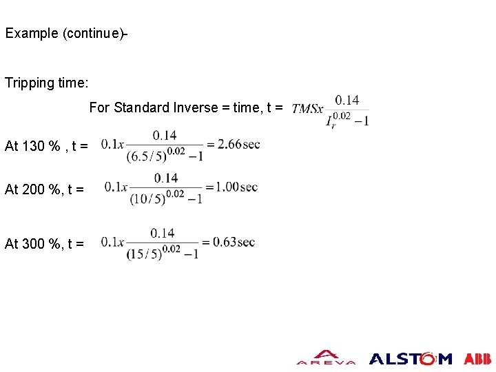 Example (continue)Tripping time: For Standard Inverse = time, t = At 130 % ,