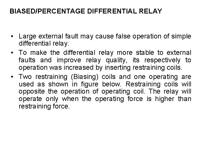 BIASED/PERCENTAGE DIFFERENTIAL RELAY • Large external fault may cause false operation of simple differential