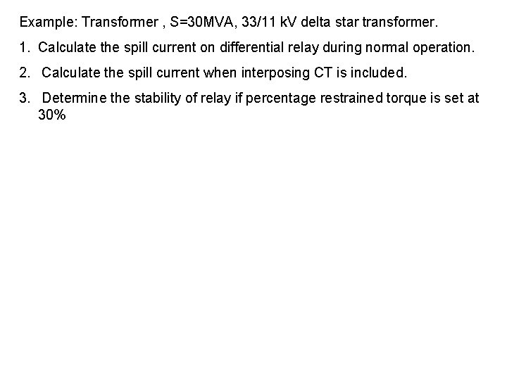Example: Transformer , S=30 MVA, 33/11 k. V delta star transformer. 1. Calculate the