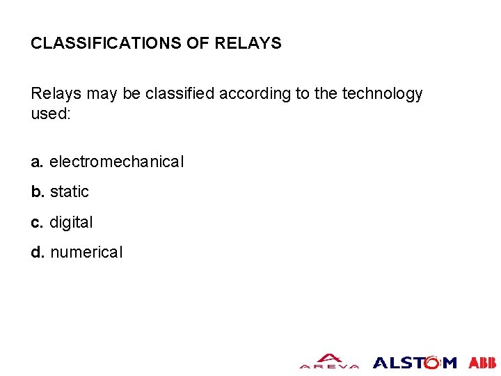 CLASSIFICATIONS OF RELAYS Relays may be classified according to the technology used: a. electromechanical