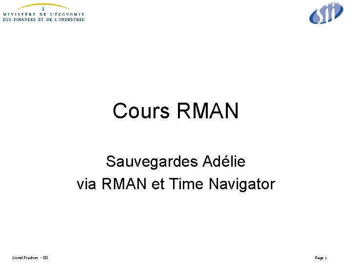 Cours RMAN Sauvegardes Adélie via RMAN et Time Navigator Lionel Frachon - SII Page