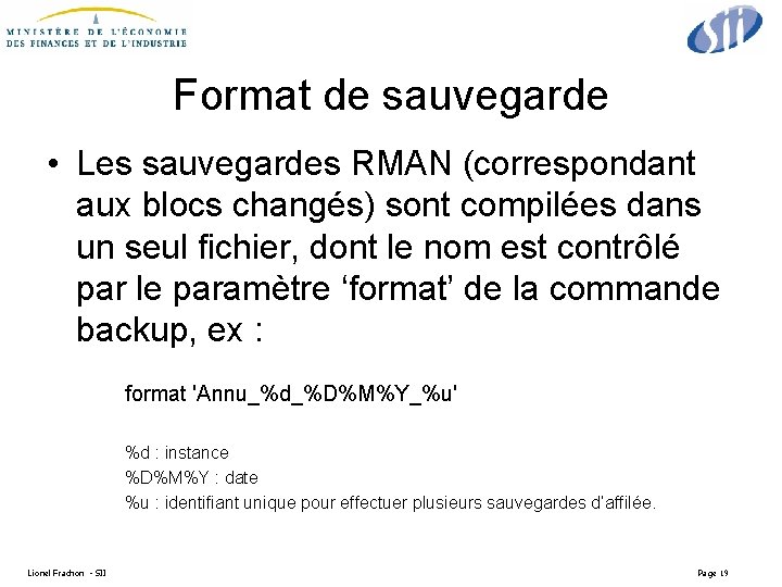 Format de sauvegarde • Les sauvegardes RMAN (correspondant aux blocs changés) sont compilées dans