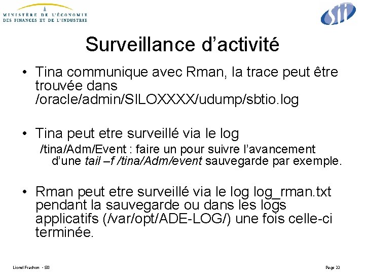 Surveillance d’activité • Tina communique avec Rman, la trace peut être trouvée dans /oracle/admin/SILOXXXX/udump/sbtio.