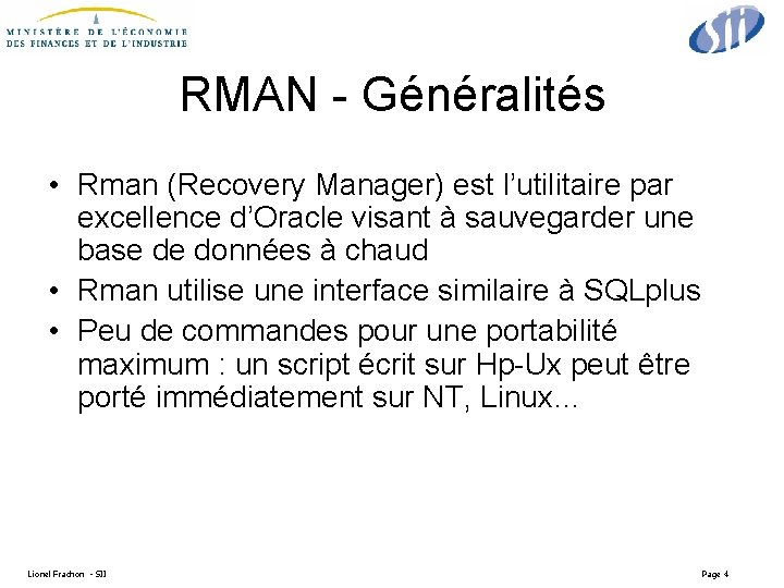 RMAN - Généralités • Rman (Recovery Manager) est l’utilitaire par excellence d’Oracle visant à