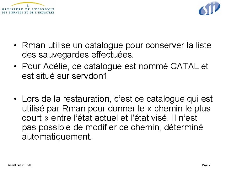  • Rman utilise un catalogue pour conserver la liste des sauvegardes effectuées. •