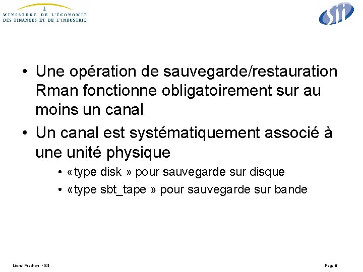  • Une opération de sauvegarde/restauration Rman fonctionne obligatoirement sur au moins un canal