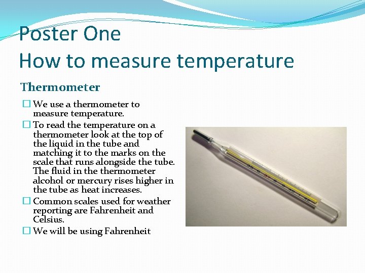 Poster One How to measure temperature Thermometer � We use a thermometer to measure