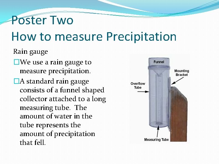 Poster Two How to measure Precipitation Rain gauge �We use a rain gauge to