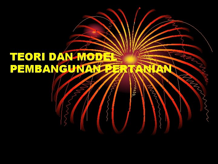 TEORI DAN MODEL PEMBANGUNAN PERTANIAN 