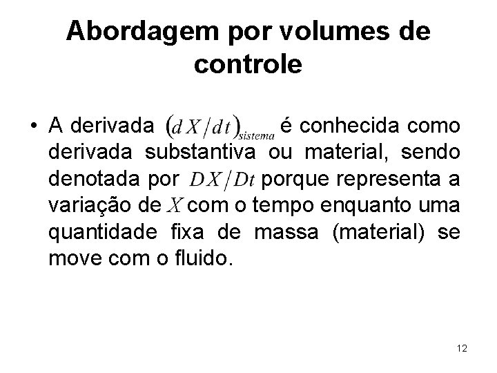 Abordagem por volumes de controle • A derivada é conhecida como derivada substantiva ou