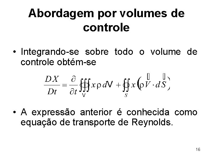 Abordagem por volumes de controle • Integrando-se sobre todo o volume de controle obtém-se