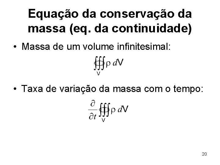 Equação da conservação da massa (eq. da continuidade) • Massa de um volume infinitesimal: