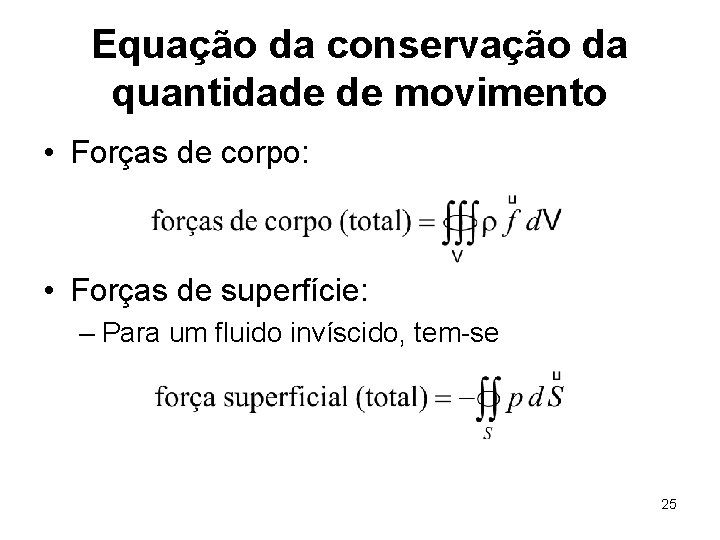 Equação da conservação da quantidade de movimento • Forças de corpo: • Forças de