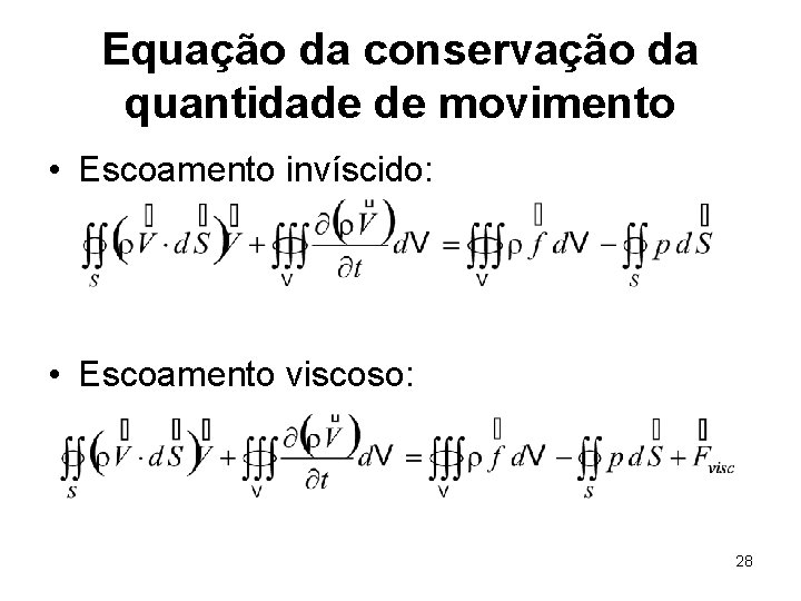 Equação da conservação da quantidade de movimento • Escoamento invíscido: • Escoamento viscoso: 28