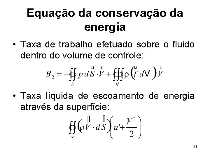 Equação da conservação da energia • Taxa de trabalho efetuado sobre o fluido dentro