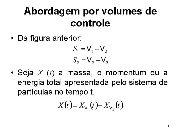 Abordagem por volumes de controle • Da figura anterior: • Seja X (t) a