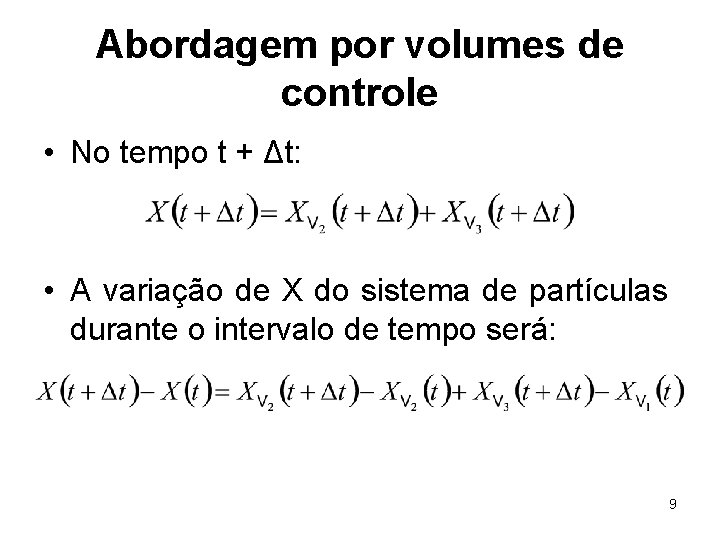 Abordagem por volumes de controle • No tempo t + Δt: • A variação