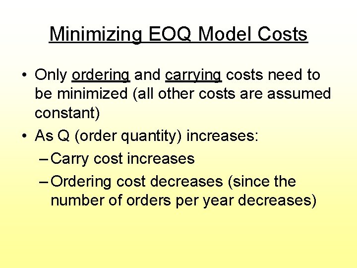 Minimizing EOQ Model Costs • Only ordering and carrying costs need to be minimized