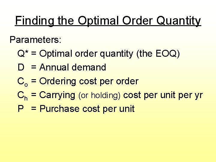 Finding the Optimal Order Quantity Parameters: Q* = Optimal order quantity (the EOQ) D