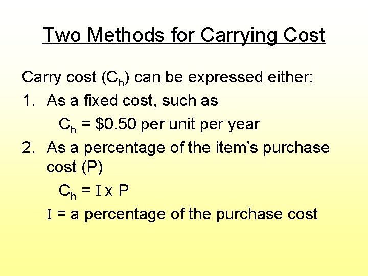 Two Methods for Carrying Cost Carry cost (Ch) can be expressed either: 1. As