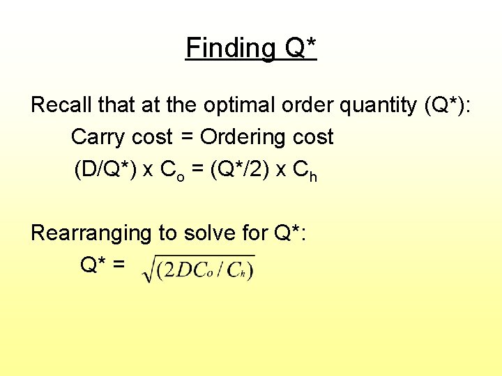 Finding Q* Recall that at the optimal order quantity (Q*): Carry cost = Ordering