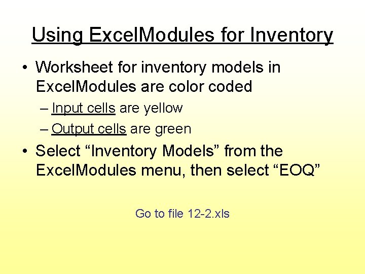 Using Excel. Modules for Inventory • Worksheet for inventory models in Excel. Modules are