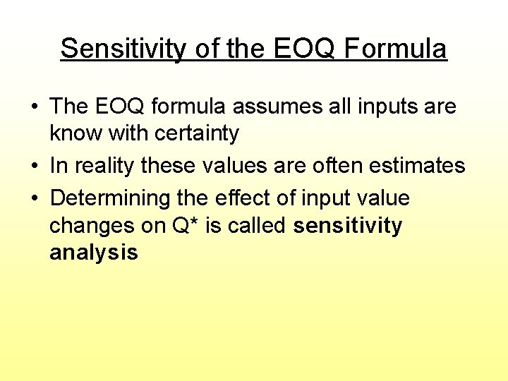 Sensitivity of the EOQ Formula • The EOQ formula assumes all inputs are know