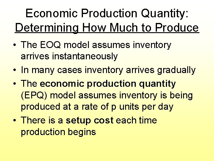 Economic Production Quantity: Determining How Much to Produce • The EOQ model assumes inventory