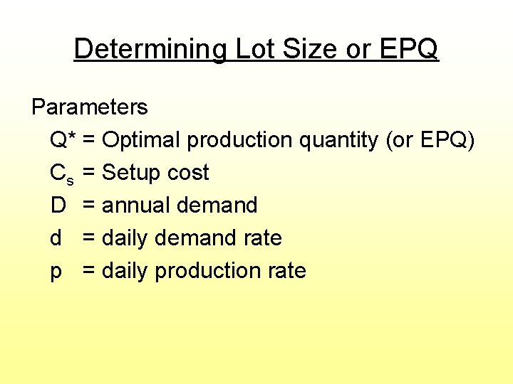 Determining Lot Size or EPQ Parameters Q* = Optimal production quantity (or EPQ) Cs