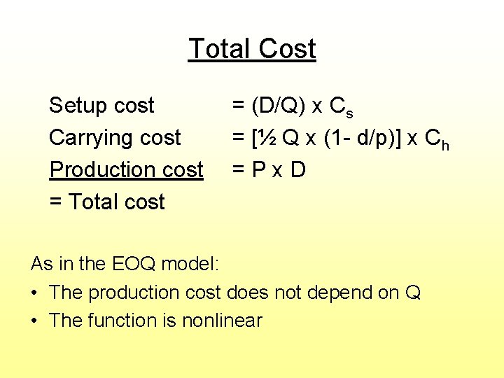 Total Cost Setup cost Carrying cost Production cost = Total cost = (D/Q) x