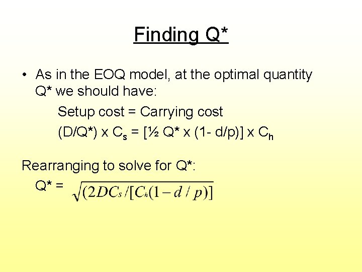 Finding Q* • As in the EOQ model, at the optimal quantity Q* we