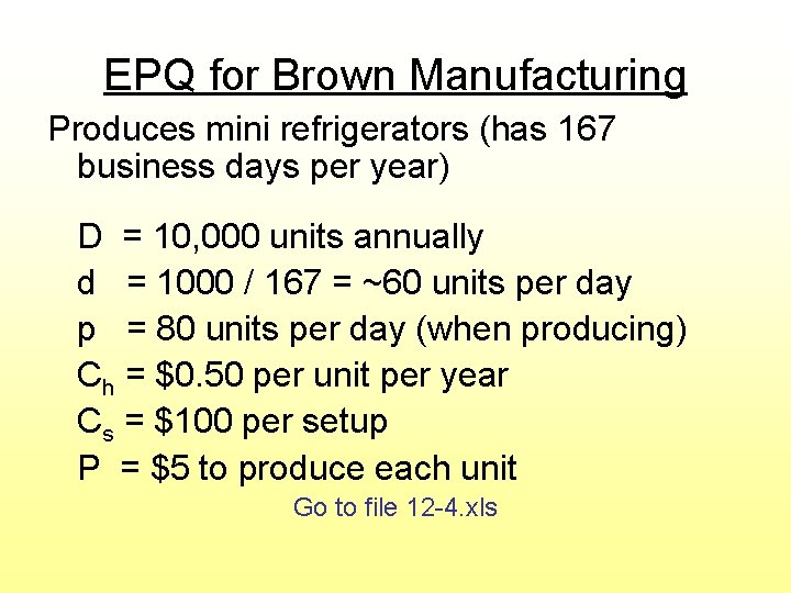 EPQ for Brown Manufacturing Produces mini refrigerators (has 167 business days per year) D