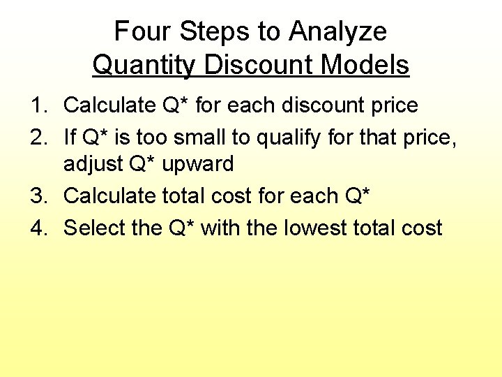 Four Steps to Analyze Quantity Discount Models 1. Calculate Q* for each discount price