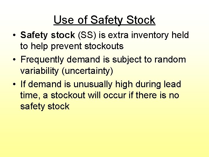 Use of Safety Stock • Safety stock (SS) is extra inventory held to help