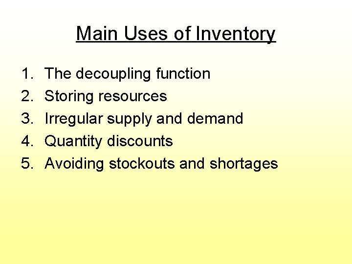 Main Uses of Inventory 1. 2. 3. 4. 5. The decoupling function Storing resources