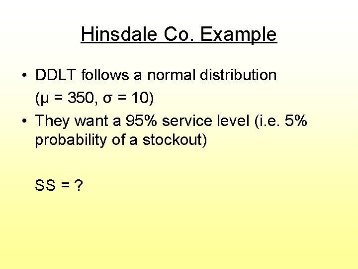 Hinsdale Co. Example • DDLT follows a normal distribution (μ = 350, σ =