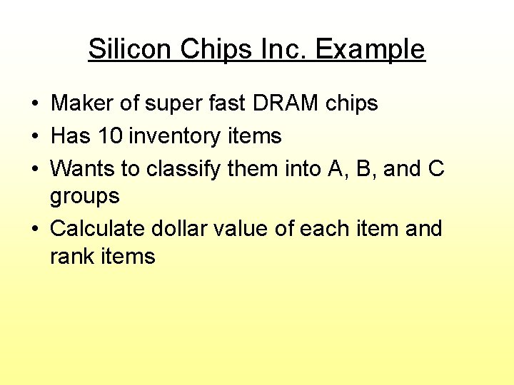 Silicon Chips Inc. Example • Maker of super fast DRAM chips • Has 10