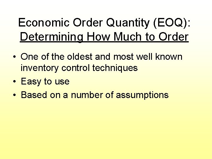Economic Order Quantity (EOQ): Determining How Much to Order • One of the oldest