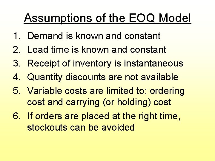 Assumptions of the EOQ Model 1. 2. 3. 4. 5. Demand is known and