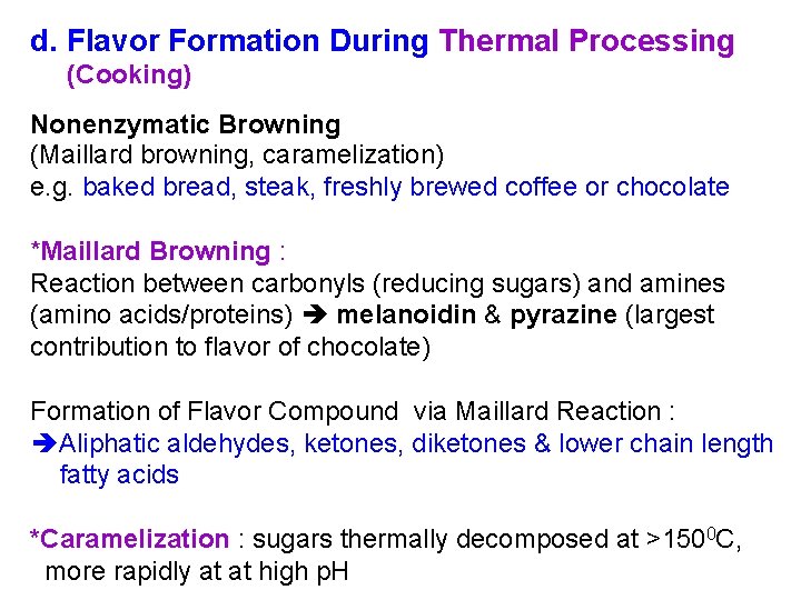 d. Flavor Formation During Thermal Processing (Cooking) Nonenzymatic Browning (Maillard browning, caramelization) e. g.