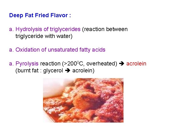 Deep Fat Fried Flavor : a. Hydrolysis of triglycerides (reaction between triglyceride with water)