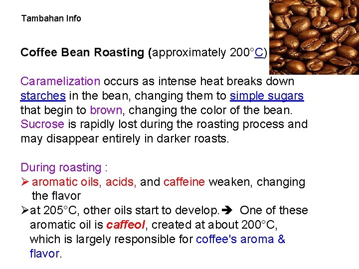 Tambahan Info Coffee Bean Roasting (approximately 200°C) : Caramelization occurs as intense heat breaks