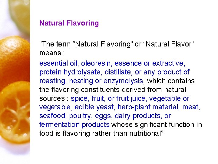Natural Flavoring “The term “Natural Flavoring” or “Natural Flavor” means : essential oil, oleoresin,