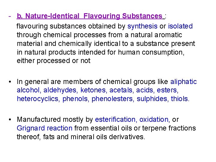 - b. Nature-Identical Flavouring Substances : flavouring substances obtained by synthesis or isolated through