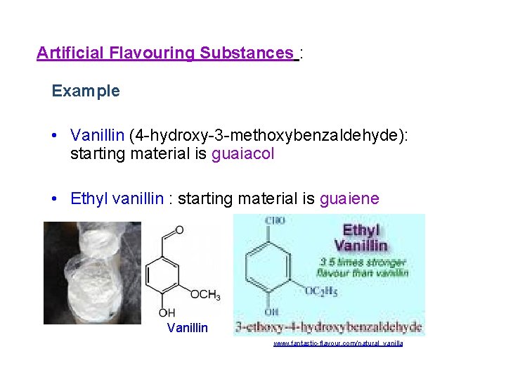 Artificial Flavouring Substances : Example • Vanillin (4 -hydroxy-3 -methoxybenzaldehyde): starting material is guaiacol