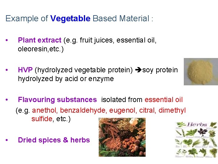 Example of Vegetable Based Material : • Plant extract (e. g. fruit juices, essential
