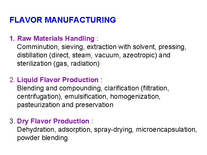 FLAVOR MANUFACTURING 1. Raw Materials Handling : Comminution, sieving, extraction with solvent, pressing, distillation