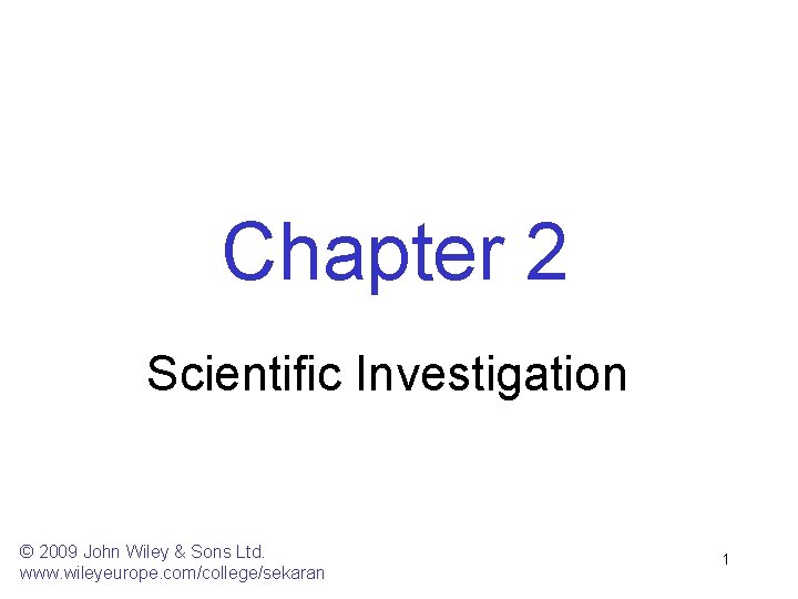 Chapter 2 Scientific Investigation © 2009 John Wiley & Sons Ltd. www. wileyeurope. com/college/sekaran Chapter 2 Scientific Investigation © 2009 John Wiley & Sons Ltd. www. wileyeurope. com/college/sekaran