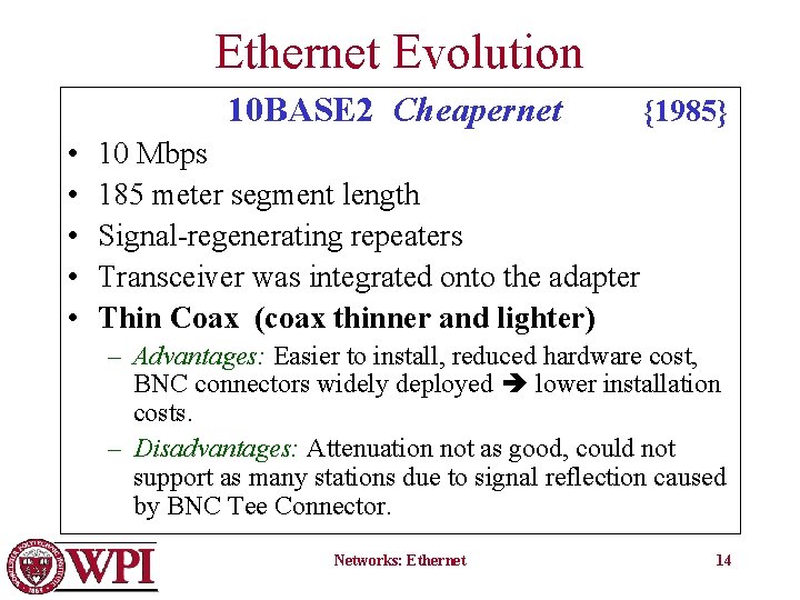 Ethernet Evolution 10 BASE 2 Cheapernet • • • {1985} 10 Mbps 185 meter