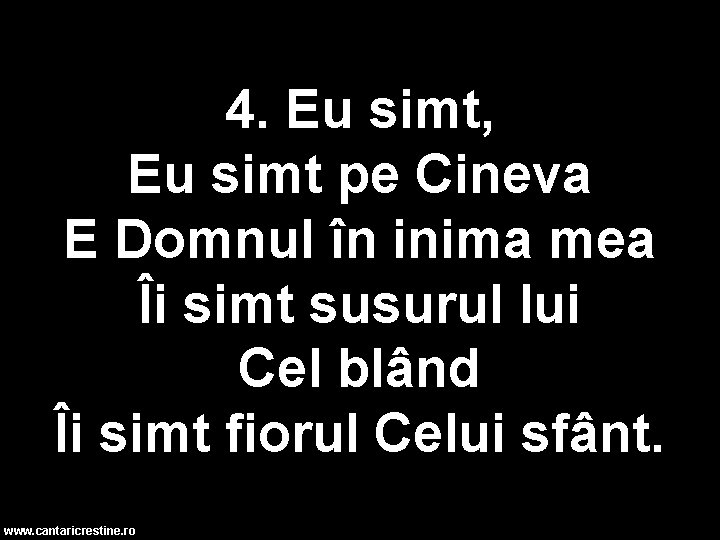 4. Eu simt, Eu simt pe Cineva E Domnul în inima mea Îi simt